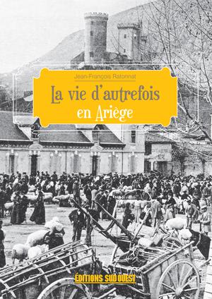 La vie d'autrefois en Ariège | Ratonnat, Jean-François