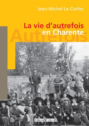 La vie d'autrefois en Charente | Le Corfec, Jean-Michel