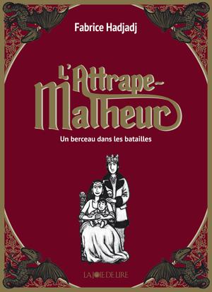 L'Attrape-Malheur, tome 3 | Hadjadj, Fabrice