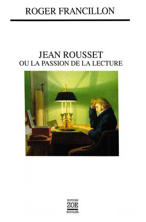 Jean Rousset ou la passion de la lecture | Francillon, Roger