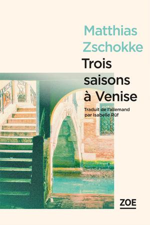 Trois saisons à Venise | Zschokke, Matthias