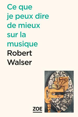 Ce que je peux dire de mieux sur la musique | Walser, Robert