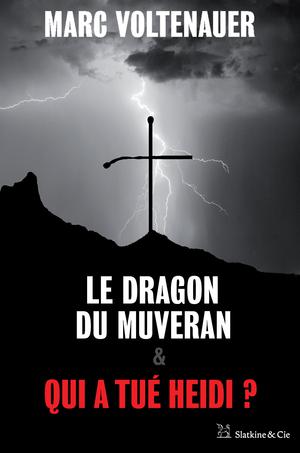 Le Dragon du Muveran - Qui a tué Heidi ? | Voltenauer, Marc