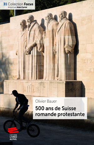 500 ans de Suisse romande protestante | Bauer, Olivier