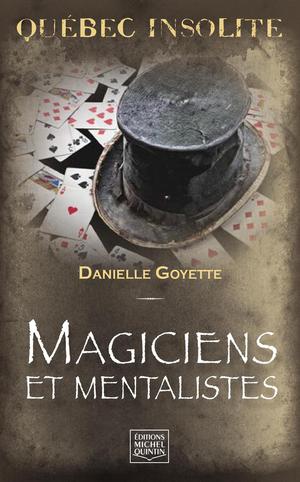 Québec insolite - Magiciens et mentalistes | Goyette, Danielle