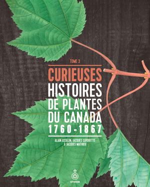 Curieuses histoires de plantes du Canada, tome 3 | Asselin, Alain