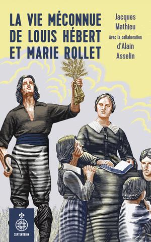 La Vie méconnue de Louis Hébert et Marie Rollet | Mathieu, Jacques