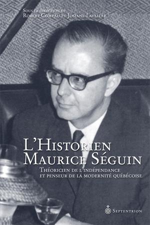 L'Historien Maurice Séguin | Comeau, Robert