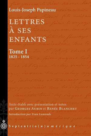Lettres à ses enfants, Tome I. 1825-1854 | Papineau, Louis-Joseph