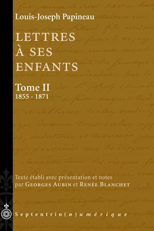 Lettres à ses enfants, Tome II. 1855-1871 | Papineau, Louis-Joseph