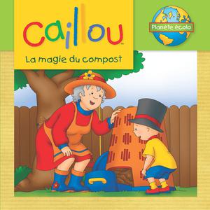 Caillou, La magie du compost | Johanson, Sarah Margaret