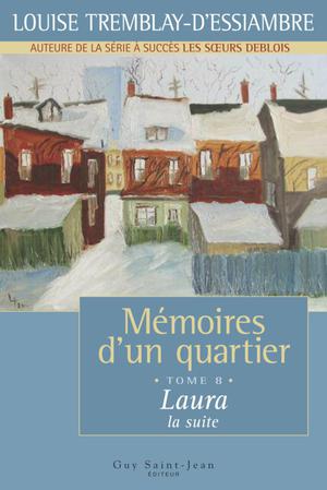 Mémoires d'un quartier, tome 8: Laura, la suite | Tremblay-D'essiambre, Louise