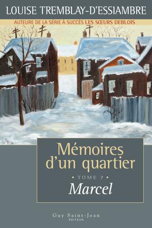 Mémoires d'un quartier, tome 7: Marcel | Tremblay-D'essiambre, Louise