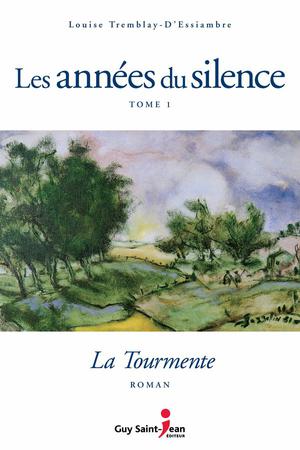 Les années du silence, tome 1: La tourmente | Tremblay-D'essiambre, Louise