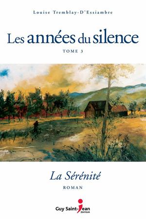 Les années du silence, tome 3 : La sérénité | Tremblay-D'essiambre, Louise