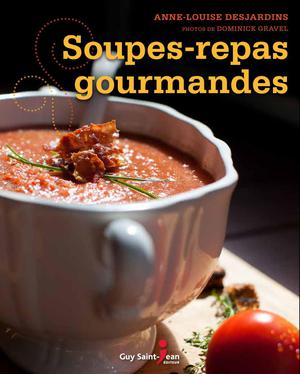 Soupes-repas gourmandes | Desjardins, Anne-Louise