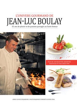 L'univers gourmand de Jean-Luc Boulay | Desjardins, Anne-Louise
