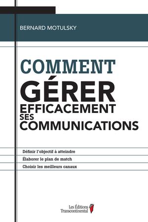 Comment gérer efficacement ses communications | Motulsky, Bernard