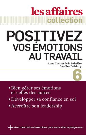 Positivez vos émotions au travail | Cherret De La Boissière, Anne