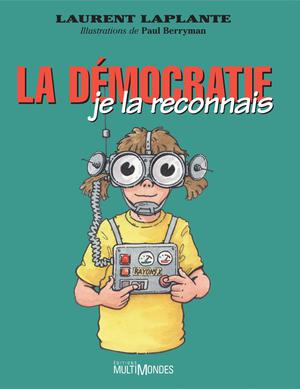 La démocratie, je la reconnais! | Laplante, Laurent