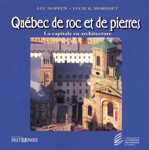 Québec de roc et de pierres: la capitale en architecture | Noppen, Luc