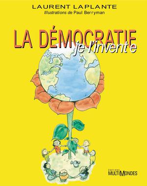 La démocratie, je l'invente! | Laplante, Laurent