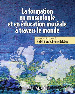 La formation en muséologie et en éducation muséale à travers le monde | Allard, Michel