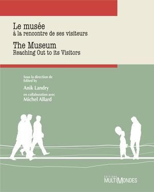 Le musée à la rencontre de ses visiteurs/The museum meet there visitors | Landry, Anik