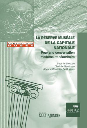 La réserve muséale de la Capitale nationale : pour une conservation moderne et sécuritaire | Gendreau, Andrée