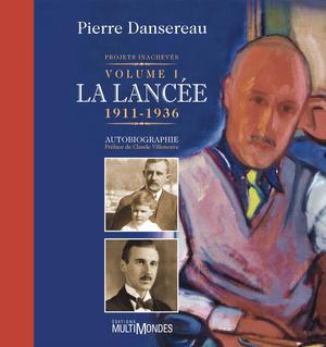 Projets inachevés. Volume 1: La lancée, 1911-1936. | Dansereau, Pierre