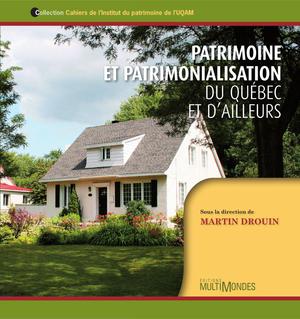 Patrimoine et patrimonialisation : du Québec et d'ailleurs | Drouin, Martin