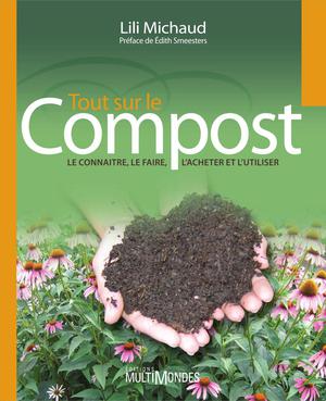 Tout sur le compost : le connaître, le faire, l'acheter et l'utiliser | Michaud, Lili