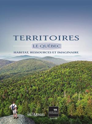 Territoires. Le Québec : habitat, ressources et imaginaire | De Koninck, Marie-Charlotte