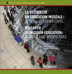 La recherche en éducation muséale : actions et perspectives/Research in museum education : actions and perspectives | Landry, Anik