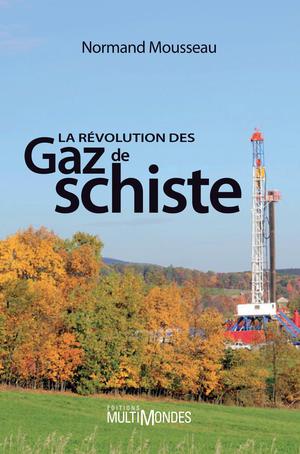 La révolution des gaz de schiste | Mousseau, Normand