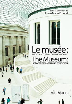 Le musée : entre la recherche et l'enseignement/The Museum: Between Research and Education | Émond, Anne-Marie