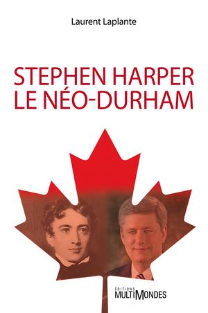 Stephen Harper, le néo-Durham | Laplante, Laurent