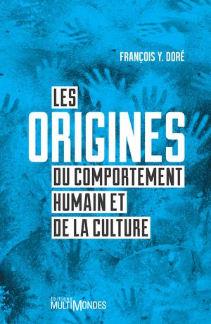 Les origines du comportement humain et de la culture | Doré, François Y.