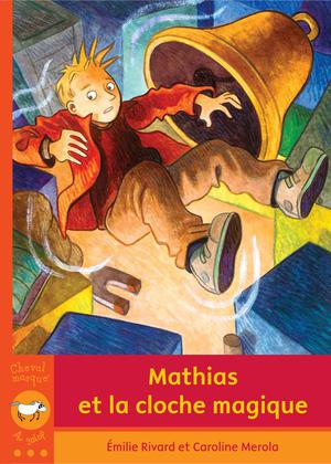 Mathias et la cloche magique | Rivard, Émilie