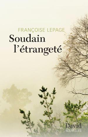 Soudain l'étrangeté | Lepage, Françoise