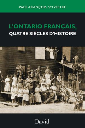 L'Ontario français, quatre siècles d'histoire | Sylvestre, Paul-François