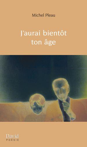 J’aurai bientôt ton âge | Pleau, Michel