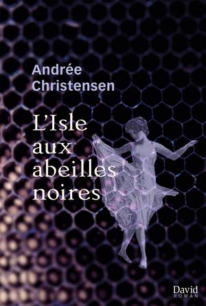 L’Isle aux abeilles noires | Christensen, Andrée