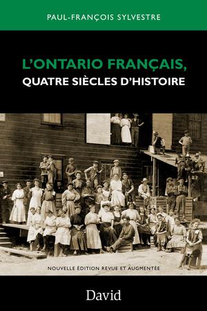 L’Ontario français, quatre siècles d’histoire | Sylvestre, Paul-François