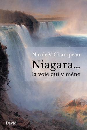 Niagara… la voie qui y mène | Champeau, Nicole V.