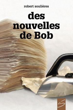 Des nouvelles de Bob | Soulières, Robert