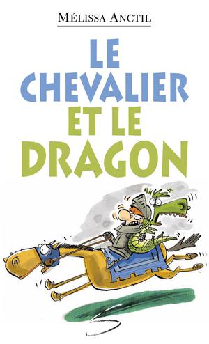 Le chevalier et le dragon | Anctil, Mélissa