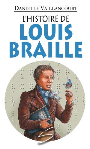 L’histoire de Louis Braille | Vaillancourt, Danielle