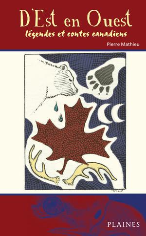 D'est en ouest - légends et contes canadiens | Mathieu, Pierre