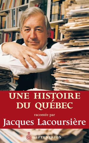 Une histoire du Québec racontée par Jacques Lacoursière | Lacoursière, Jacques